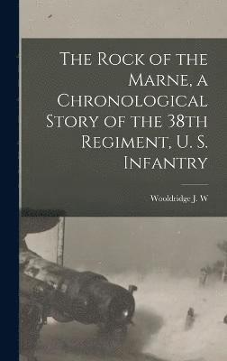 bokomslag Rock of the Marne, a Chronological Story of the 38th Regiment, U. S. Infantry