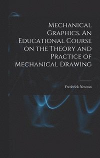 bokomslag Mechanical Graphics. An Educational Course on the Theory and Practice of Mechanical Drawing