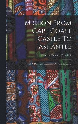 bokomslag Mission From Cape Coast Castle To Ashantee