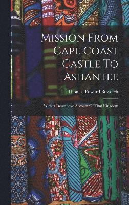 Mission From Cape Coast Castle To Ashantee 1