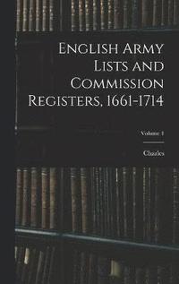 bokomslag English Army Lists and Commission Registers, 1661-1714; Volume 1