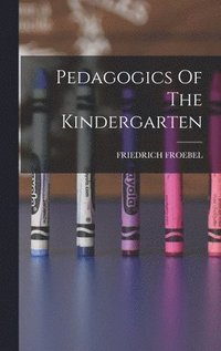 bokomslag Pedagogics Of The Kindergarten