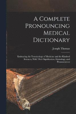 A Complete Pronouncing Medical Dictionary 1