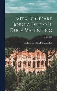 bokomslag Vita Di Cesare Borgia Detto Il Duca Valentino