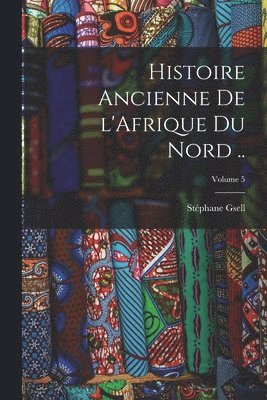 bokomslag Histoire ancienne de l'Afrique du Nord ..; Volume 5