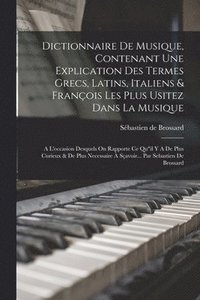 bokomslag Dictionnaire De Musique, Contenant Une Explication Des Termes Grecs, Latins, Italiens & Franois Les Plus Usitez Dans La Musique