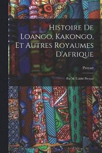 bokomslag Histoire De Loango, Kakongo, Et Autres Royaumes D'afrique