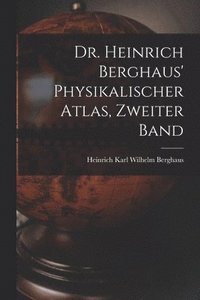 bokomslag Dr. Heinrich Berghaus' Physikalischer Atlas, Zweiter Band