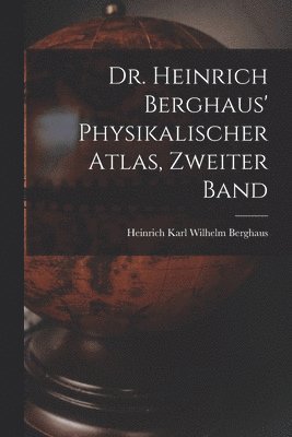 bokomslag Dr. Heinrich Berghaus' Physikalischer Atlas, Zweiter Band