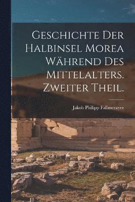 Geschichte der Halbinsel Morea während des Mittelalters. Zweiter Theil.