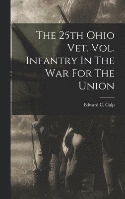 The 25th Ohio Vet. Vol. Infantry In The War For The Union 1
