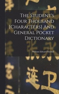 bokomslag The Student's Four Thousand [characters] And General Pocket Dictionary