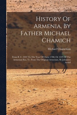 bokomslag History Of Armenia, By Father Michael Chamich