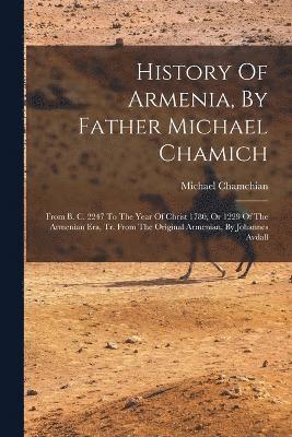 History Of Armenia, By Father Michael Chamich 1