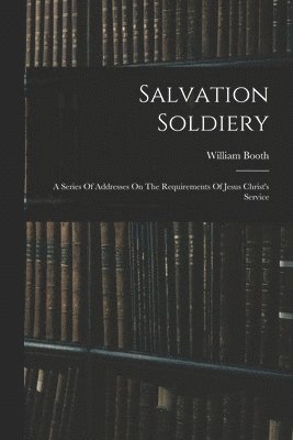 William Booth - Salvation Soldiery, Häftad