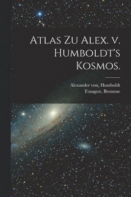 Atlas zu Alex. v. Humboldt's Kosmos. 1