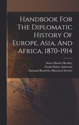 Handbook For The Diplomatic History Of Europe, Asia, And Africa, 1870-1914 1