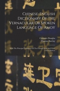 bokomslag Chinese-english Dictionary Of The Vernacular Or Spoken Language Of Amoy