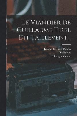 bokomslag Le Viandier De Guillaume Tirel Dit Taillevent...