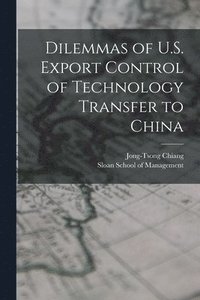 bokomslag Dilemmas of U.S. Export Control of Technology Transfer to China