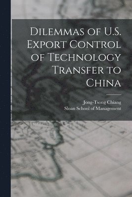 bokomslag Dilemmas of U.S. Export Control of Technology Transfer to China