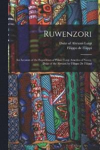 bokomslag Ruwenzori; an Account of the Expedition of Prince Luigi Amedeo of Savoy, Duke of the Abruzzi by Filippo de Filippi
