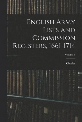 bokomslag English Army Lists and Commission Registers, 1661-1714; Volume 1