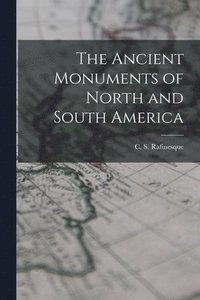 bokomslag The Ancient Monuments of North and South America