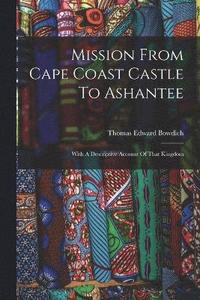 bokomslag Mission From Cape Coast Castle To Ashantee