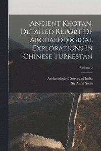 bokomslag Ancient Khotan, Detailed Report Of Archaeological Explorations In Chinese Turkestan; Volume 2