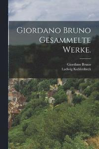 bokomslag Giordano Bruno Gesammelte Werke.