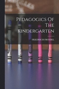 bokomslag Pedagogics Of The Kindergarten