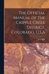 bokomslag The Official Manual of the Cripple Creek District, Colorado, U.S.A