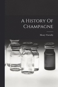 bokomslag A History Of Champagne