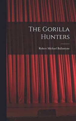 Robert Michael Ballantyne - Gorilla Hunters, Inbunden