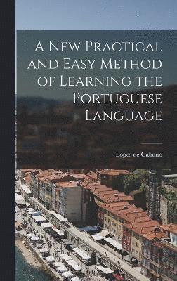 A New Practical and Easy Method of Learning the Portuguese Language 1