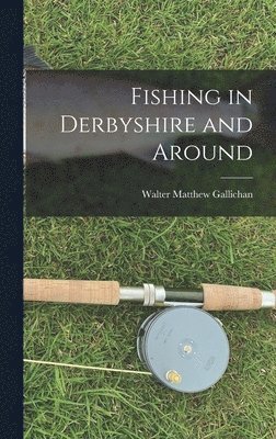 bokomslag Fishing in Derbyshire and Around