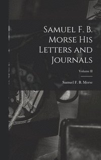 bokomslag Samuel F. B. Morse His Letters and Journals; Volume II