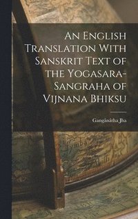 bokomslag An English Translation With Sanskrit Text of the Yogasara-sangraha of Vijnana Bhiksu