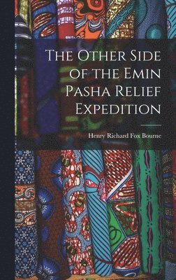 Henry Richard Fox Bourne - Other Side of the Emin Pasha Relief Expedition, Inbunden
