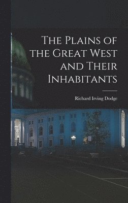 Plains of the Great West and Their Inhabitants