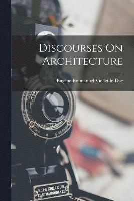 Eugène-Emmanuel Viollet-Le-Duc, Eugène-Emmanuel Viollet-le-Duc - Discourses On Architecture, Häftad