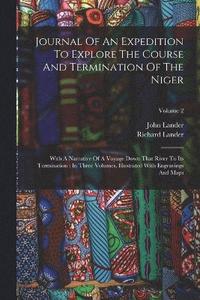 bokomslag Journal Of An Expedition To Explore The Course And Termination Of The Niger