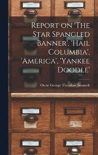 bokomslag Report on 'The Star Spangled Banner', 'Hail Columbia', 'America', 'Yankee Doodle'
