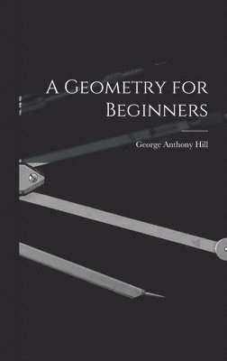 George Anthony Hill - Geometry for Beginners, Inbunden