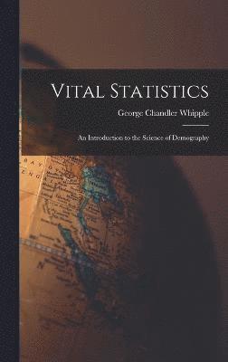 George Chandler Whipple - Vital Statistics, Inbunden