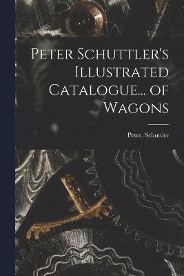Peter Schuttler's Illustrated Catalogue... of Wagons 1