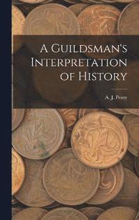 bokomslag A Guildsman's Interpretation of History