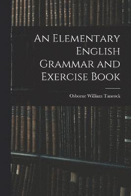 bokomslag An Elementary English Grammar and Exercise Book