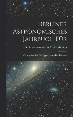 bokomslag Berliner Astronomisches Jahrbuch fr